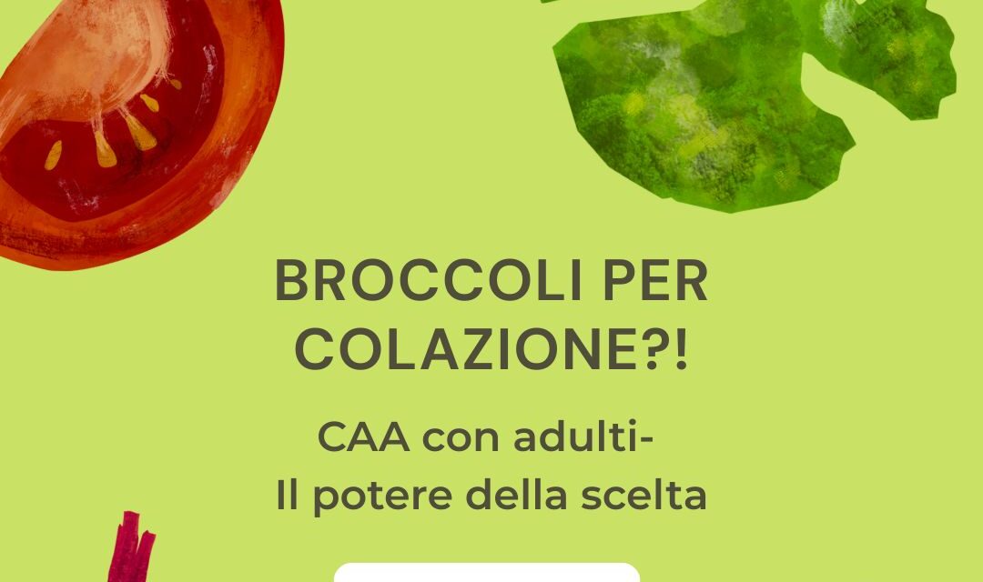 Broccoli a Colazione?! CAA con Adulti - Il Potere della Scelta